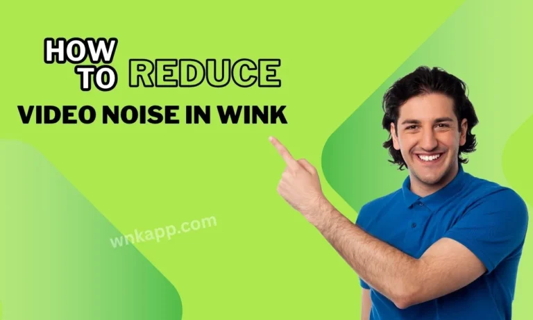How to Reduce Video Noise in Wink