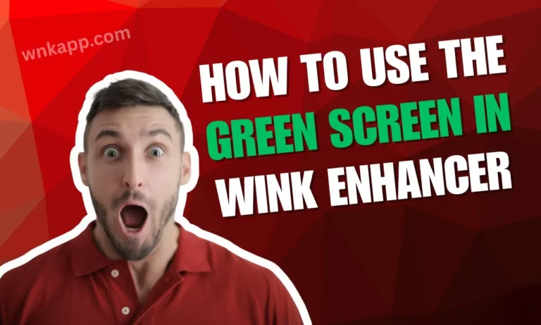 How to Use the Green Screen in Wink Enhancer